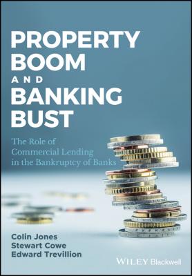 Property Boom and Banking Bust. The Role of Commercial Lending in the Bankruptcy of Banks - Colin  Jones 
