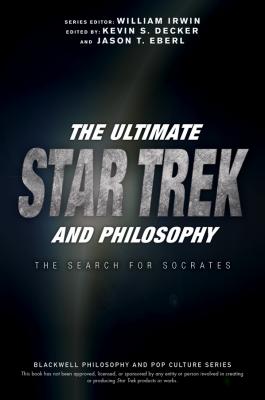 The Ultimate Star Trek and Philosophy. The Search for Socrates - William  Irwin 