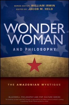Wonder Woman and Philosophy. The Amazonian Mystique - William  Irwin 