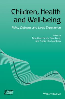 Children, Health and Well-being. Policy Debates and Lived Experience - Geraldine  Brady 