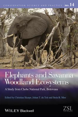 Elephants and Savanna Woodland Ecosystems. A Study from Chobe National Park, Botswana - Christina  Skarpe 