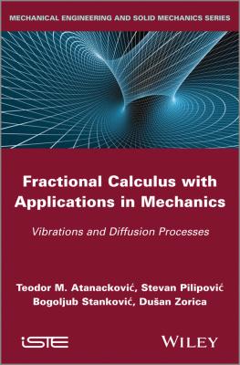 Fractional Calculus with Applications in Mechanics. Vibrations and Diffusion Processes - Stevan  Pilipovic 