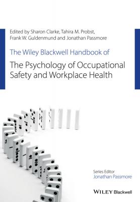 The Wiley Blackwell Handbook of the Psychology of Occupational Safety and Workplace Health - Sharon  Clarke 