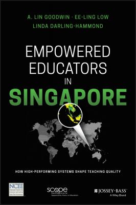 Empowered Educators in Singapore. How High-Performing Systems Shape Teaching Quality - Linda  Darling-Hammond 