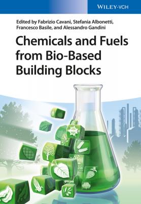 Chemicals and Fuels from Bio-Based Building Blocks - Alessandro  Gandini 