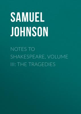 Notes to Shakespeare, Volume III: The Tragedies - Samuel Johnson 
