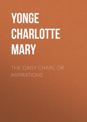 The Daisy Chain, or Aspirations - Yonge Charlotte Mary 