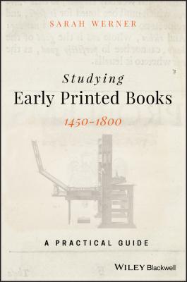 Studying Early Printed Books, 1450-1800. A Practical Guide - Sarah  Werner 