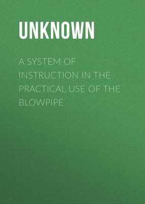 A System of Instruction in the Practical Use of the Blowpipe - Unknown 