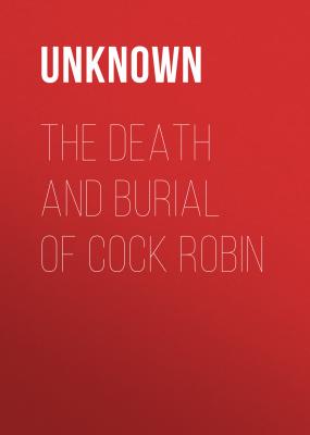 The Death and Burial of Cock Robin - Unknown 