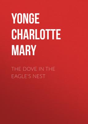 The Dove in the Eagle's Nest - Yonge Charlotte Mary 