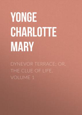 Dynevor Terrace; Or, The Clue of Life.  Volume 1 - Yonge Charlotte Mary 