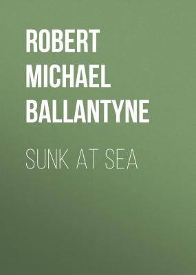 Sunk at Sea - Robert Michael Ballantyne 