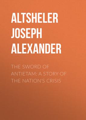 The Sword of Antietam: A Story of the Nation's Crisis - Altsheler Joseph Alexander 