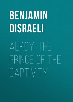 Alroy: The Prince of the Captivity - Benjamin Disraeli 