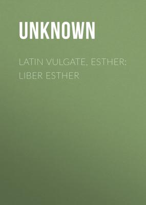 Latin Vulgate, Esther: Liber Esther - Unknown 