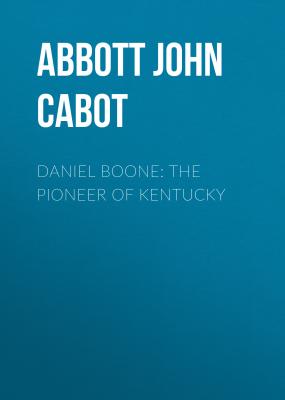 Daniel Boone: The Pioneer of Kentucky - Abbott John Stevens Cabot 