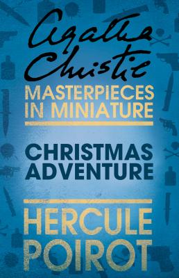 Christmas Adventure: A Hercule Poirot Short Story - Агата Кристи 