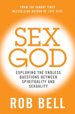 Sex God: Exploring the Endless Questions Between Spirituality and Sexuality - Rob  Bell 
