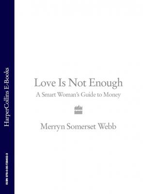 Love Is Not Enough: A Smart Woman’s Guide to Money - Merryn Webb Somerset 