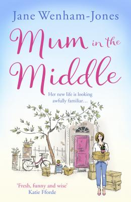 Mum in the Middle: Feel good, funny and unforgettable - Jane  Wenham-Jones 