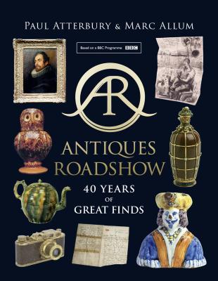 Antiques Roadshow: 40 Years of Great Finds - Paul  Atterbury 