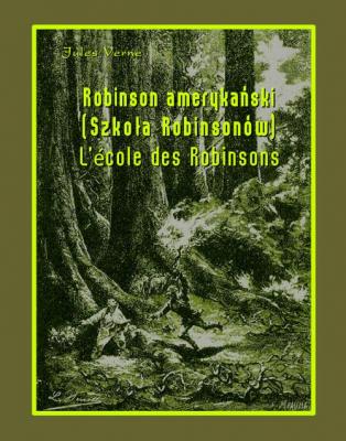 Robinson amerykański. Szkoła Robinsonów. L’École des Robinsons - Жюль Верн 