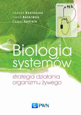 Biologia systemów. Strategia działania organizmu żywego - Leszek  Konieczny 