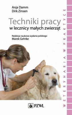 Techniki pracy w lecznicy małych zwierząt - Dirk Zinsen 