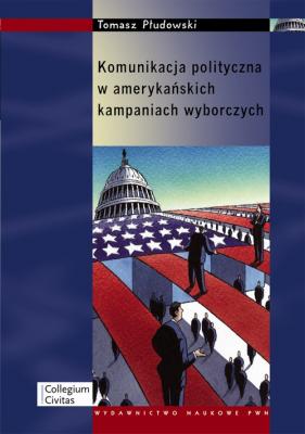 Komunikacja polityczna w amerykańskich kampaniach wyborczych - Tomasz Płudowski 