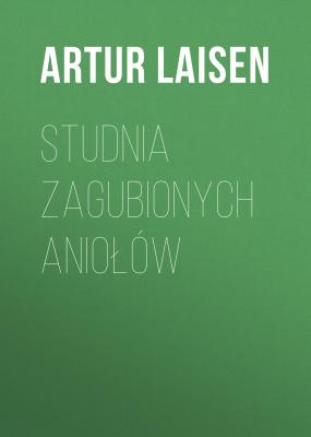Studnia Zagubionych Aniołów - Artur Laisen 