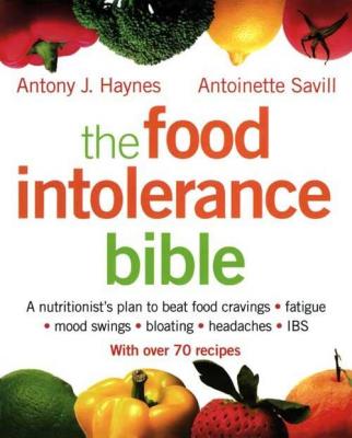 The Food Intolerance Bible: A nutritionist's plan to beat food cravings, fatigue, mood swings, bloating, headaches and IBS - Antoinette  Savill 