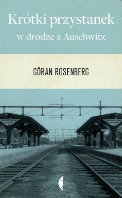 Krótki przystanek w drodze z Auschwitz - Goran  Rosenberg Poza serią