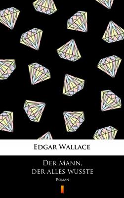 Der Mann, der alles wußte - Edgar  Wallace 