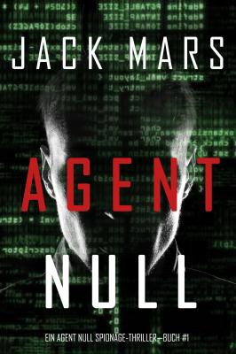 Agent Null  - Джек Марс Ein Agent Null Spionage-Thriller