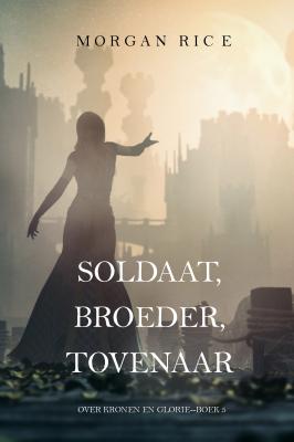 Soldaat, Broeder, Tovenaar  - Морган Райс Over Kronen en Glorie