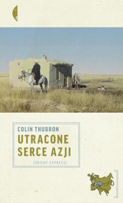Utracone serce Azji - Colin  Thubron Orient Express