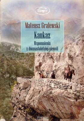 Kaukaz. Wspomnienia z dwunastoletniej niewoli - Mateusz Gralewski Podróże Retro