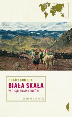 Biała Skała. W głąb krainy Inków - Hugh  Thomson Orient Express