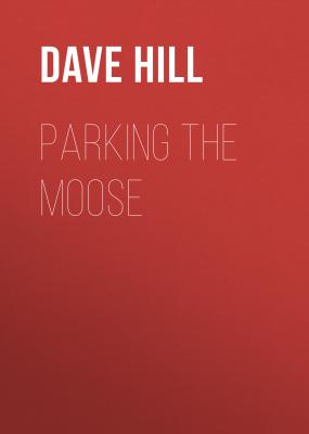 Parking the Moose - Dave  Hill 