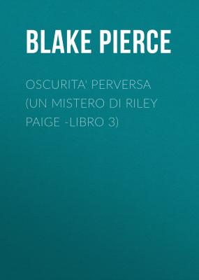 Oscurita' Perversa (Un Mistero di Riley Paige -Libro 3) - Blake Pierce 