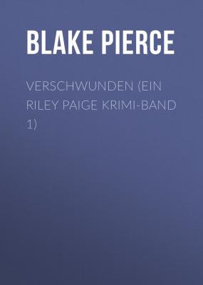 Verschwunden (ein Riley Paige Krimi-Band 1) - Blake Pierce 