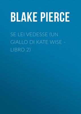 Se lei vedesse (Un giallo di Kate Wise - Libro 2) - Blake Pierce 