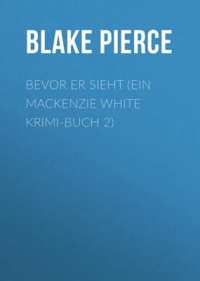 Bevor Er Sieht (ein Mackenzie White Krimi-Buch 2) - Blake Pierce 