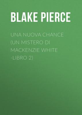 Una Nuova Chance (Un Mistero di Mackenzie White -Libro 2) - Blake Pierce 