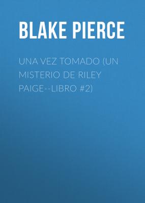 Una Vez Tomado (Un Misterio de Riley Paige--Libro #2) - Blake Pierce 