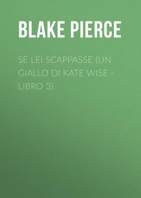 Se Lei Scappasse (Un giallo di Kate Wise - Libro 3) - Blake Pierce 