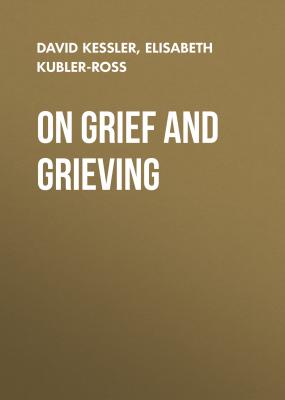 On Grief and Grieving - David  Kessler 