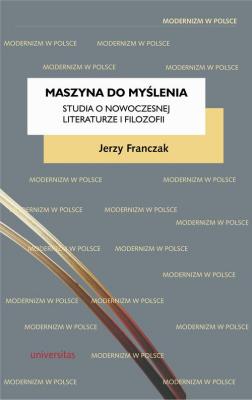 Maszyna do myślenia. Studia o nowoczesnej literaturze i filozofii - Jerzy Franczak Modernizm w Polsce