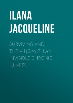 Surviving and Thriving with an Invisible Chronic Illness - Ilana Jacqueline 